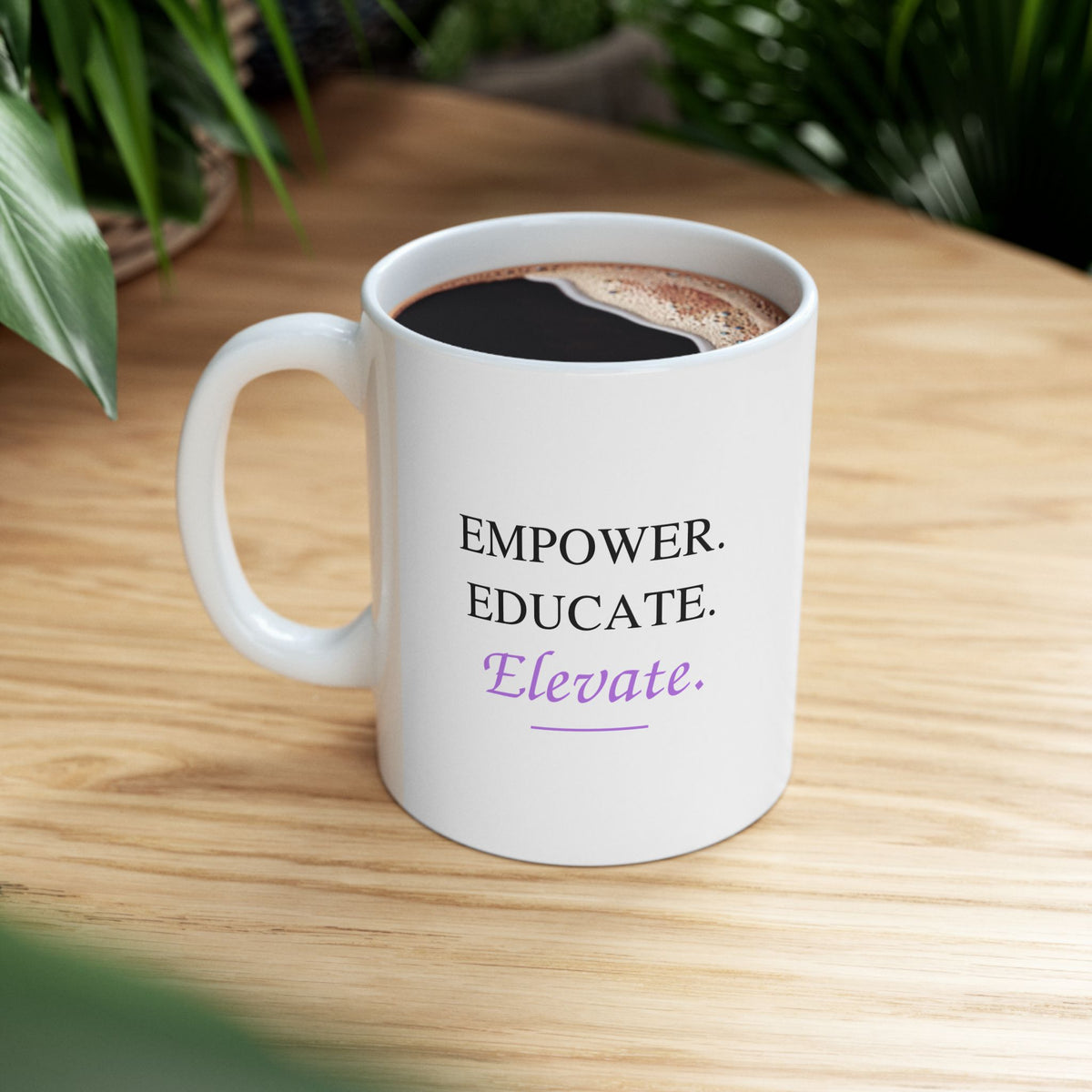 Empower. Educate. Elevate. Ceramic Mug — Inspirational Quote Coffee Cup (11oz, 15oz)