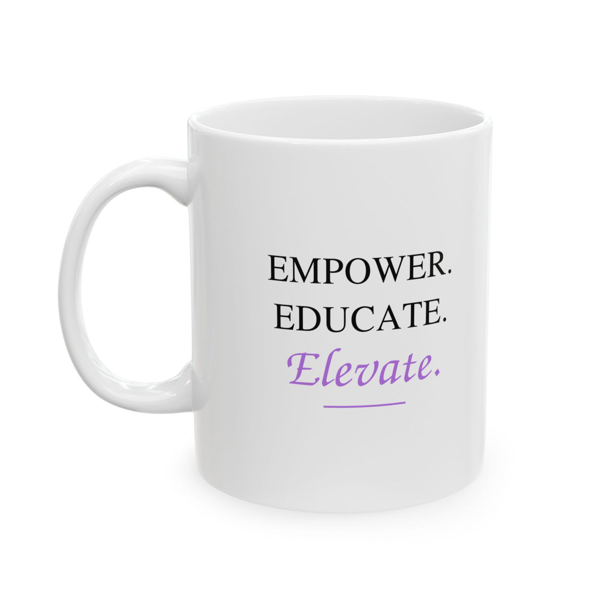 Empower. Educate. Elevate. Ceramic Mug — Inspirational Quote Coffee Cup (11oz, 15oz)