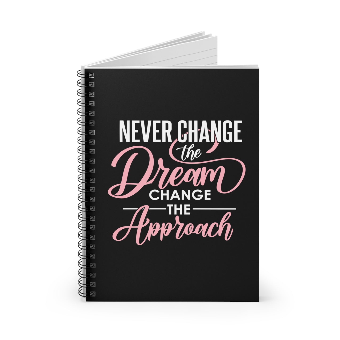 Never Change The Dream, Change The Approach Spiral Notebook