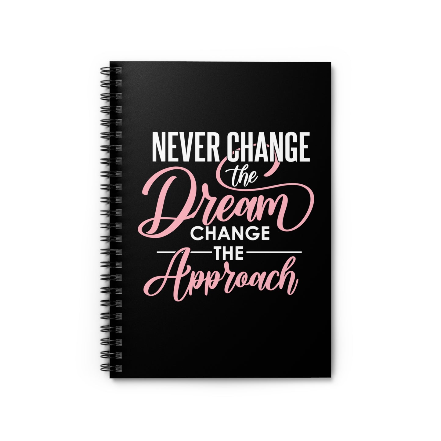 Never Change The Dream, Change The Approach Spiral Notebook