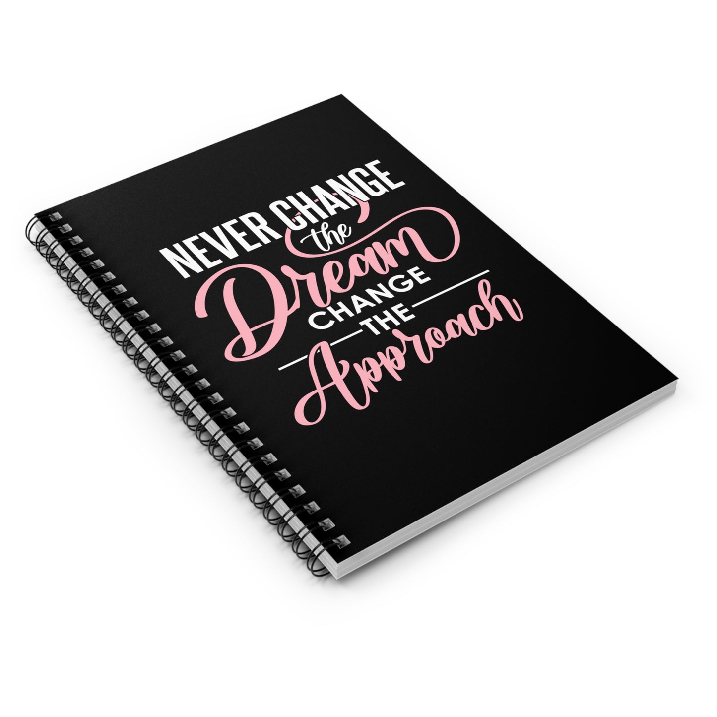 Never Change The Dream, Change The Approach Spiral Notebook